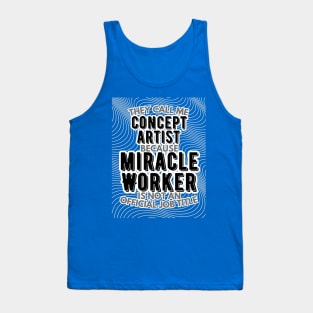 They call me Concept Artist because Miracle Worker is not an official job title | VFX | 3D Animator | CGI | Animation | Artist Tank Top